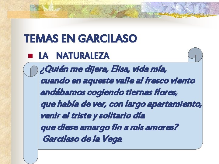 TEMAS EN GARCILASO n LA NATURALEZA ¿Quién me dijera, Elisa, vida mía, cuando en