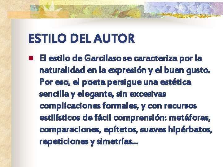 ESTILO DEL AUTOR n El estilo de Garcilaso se caracteriza por la naturalidad en