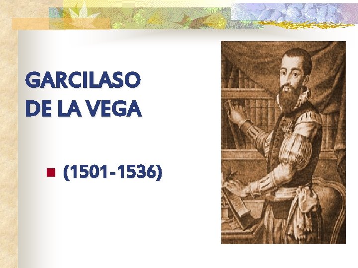 GARCILASO DE LA VEGA n (1501 -1536) 