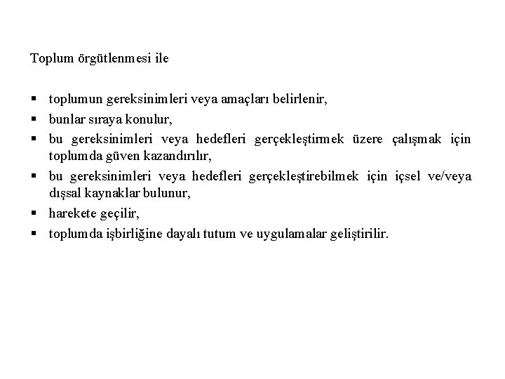 Toplum örgütlenmesi ile § toplumun gereksinimleri veya amaçları belirlenir, § bunlar sıraya konulur, § Toplum örgütlenmesi ile § toplumun gereksinimleri veya amaçları belirlenir, § bunlar sıraya konulur, §
