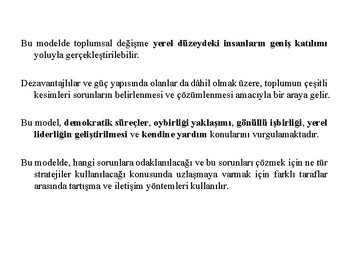 Bu modelde toplumsal değişme yerel düzeydeki insanların geniş katılımı yoluyla gerçekleştirilebilir. Dezavantajlılar ve güç