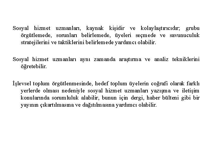 Sosyal hizmet uzmanları, kaynak kişidir ve kolaylaştırıcıdır; grubu örgütlemede, sorunları belirlemede, üyeleri seçmede ve