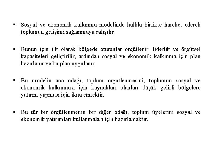 § Sosyal ve ekonomik kalkınma modelinde halkla birlikte hareket ederek toplumun gelişimi sağlanmaya çalışılır.