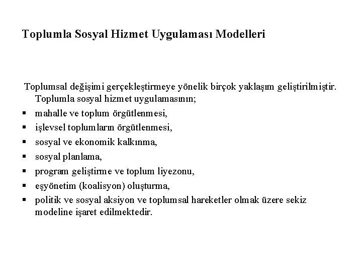 Toplumla Sosyal Hizmet Uygulaması Modelleri Toplumsal değişimi gerçekleştirmeye yönelik birçok yaklaşım geliştirilmiştir. Toplumla sosyal