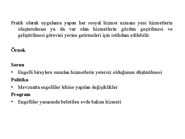 Pratik olarak uygulama yapan her sosyal hizmet uzmanı yeni hizmetlerin oluşturulması ya da var Pratik olarak uygulama yapan her sosyal hizmet uzmanı yeni hizmetlerin oluşturulması ya da var