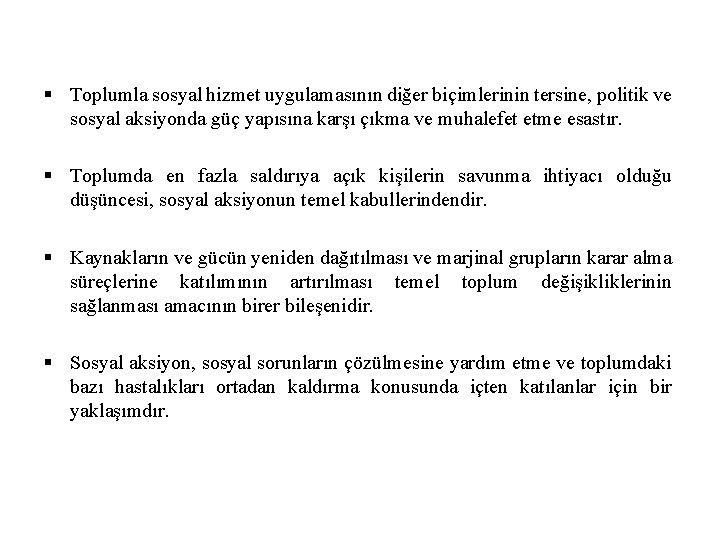 § Toplumla sosyal hizmet uygulamasının diğer biçimlerinin tersine, politik ve sosyal aksiyonda güç yapısına