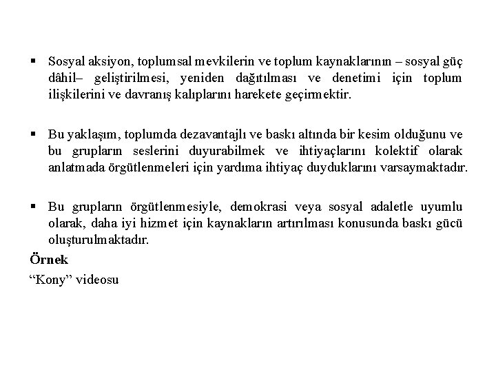 § Sosyal aksiyon, toplumsal mevkilerin ve toplum kaynaklarının – sosyal güç dâhil– geliştirilmesi, yeniden