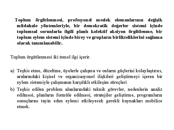  Toplum örgütlenmesi, profesyonel meslek elemanlarının değişik müdahale yöntemleriyle, bir demokratik değerler sistemi içinde