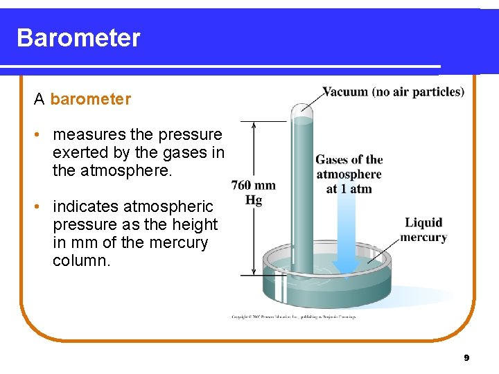 Barometer A barometer • measures the pressure exerted by the gases in the atmosphere.