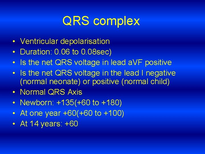 QRS complex • • Ventricular depolarisation Duration: 0. 06 to 0. 08 sec) Is