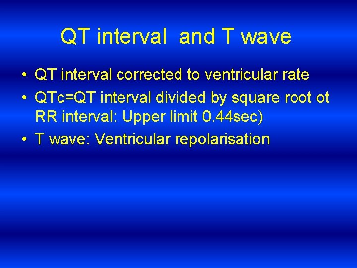 QT interval and T wave • QT interval corrected to ventricular rate • QTc=QT