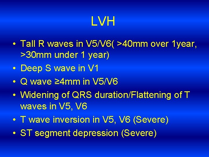 LVH • Tall R waves in V 5/V 6( >40 mm over 1 year,