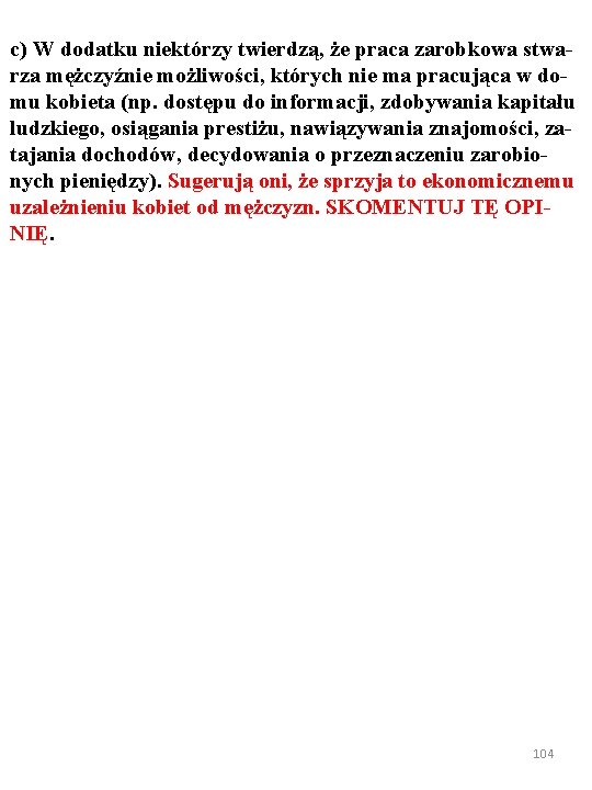 c) W dodatku niektórzy twierdzą, że praca zarobkowa stwarza mężczyźnie możliwości, których nie ma