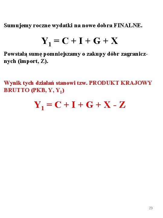 Sumujemy roczne wydatki na nowe dobra FINALNE. Y 1 = C + I +