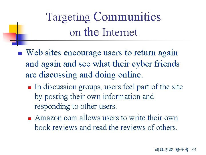 Targeting Communities on the Internet n Web sites encourage users to return again and