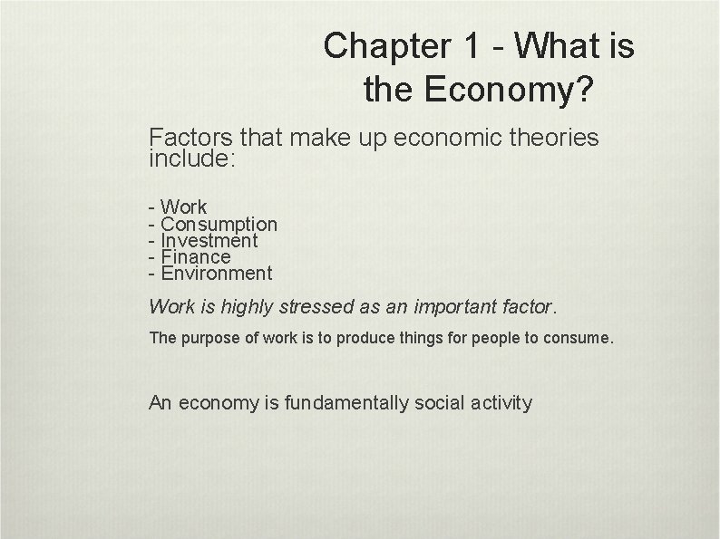 Chapter 1 - What is the Economy? Factors that make up economic theories include: