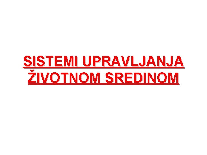 SISTEMI UPRAVLJANJA ŽIVOTNOM SREDINOM 