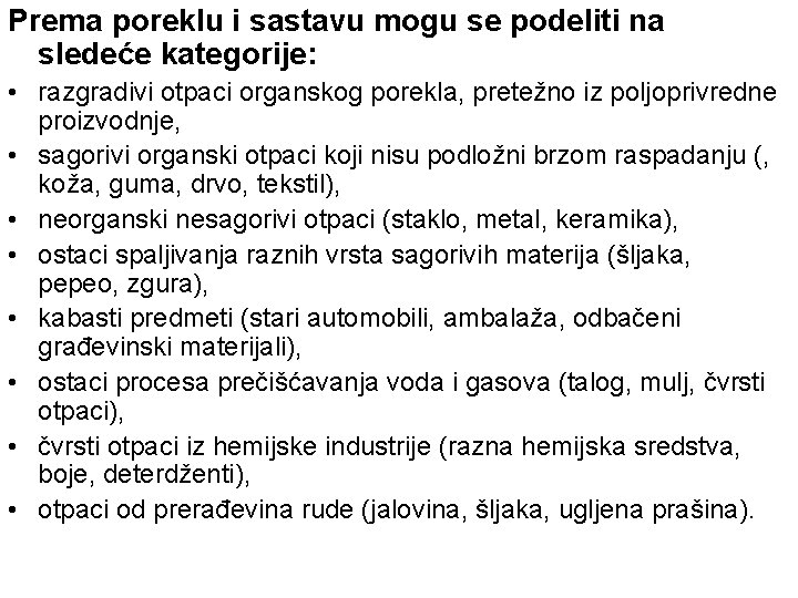 Prema poreklu i sastavu mogu se podeliti na sledeće kategorije: • razgradivi otpaci organskog