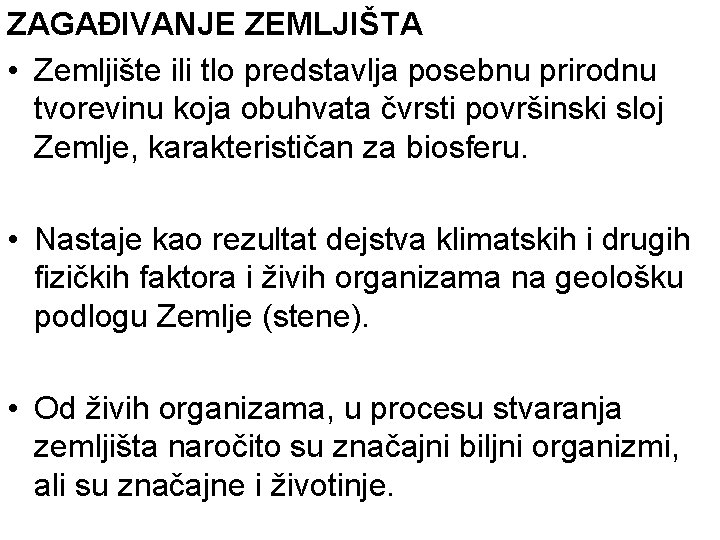 ZAGAĐIVANJE ZEMLJIŠTA • Zemljište ili tlo predstavlja posebnu prirodnu tvorevinu koja obuhvata čvrsti površinski