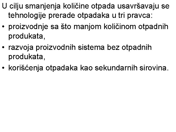 U cilju smanjenja količine otpada usavršavaju se tehnologije prerade otpadaka u tri pravca: •