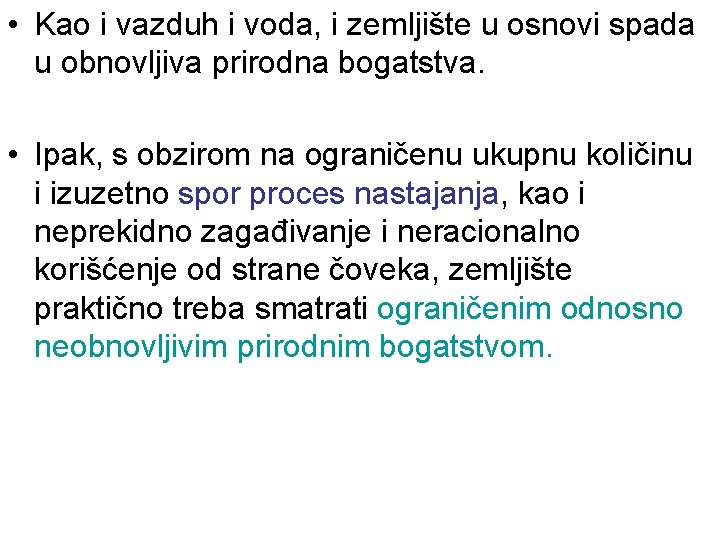  • Kao i vazduh i voda, i zemljište u osnovi spada u obnovljiva