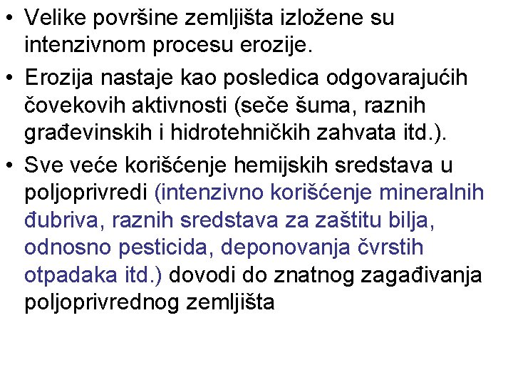  • Velike površine zemljišta izložene su intenzivnom procesu erozije. • Erozija nastaje kao