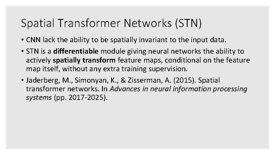 Spatial Transformer Networks (STN) • CNN lack the ability to be spatially invariant to