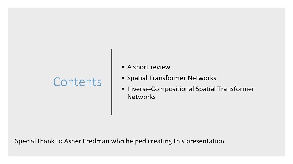 Contents • A short review • Spatial Transformer Networks • Inverse-Compositional Spatial Transformer Networks