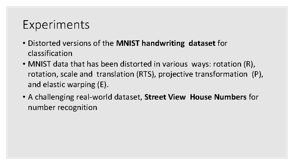 Experiments • Distorted versions of the MNIST handwriting dataset for classification • MNIST data