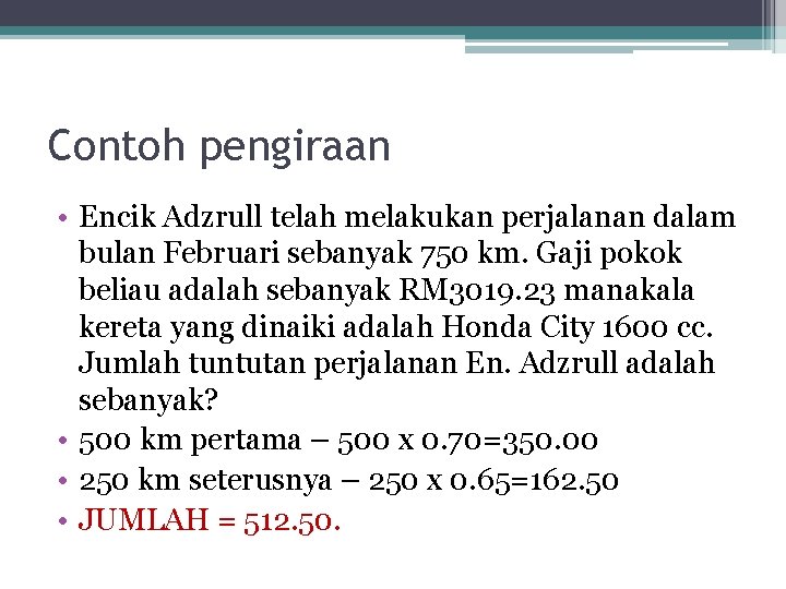 Contoh pengiraan • Encik Adzrull telah melakukan perjalanan dalam bulan Februari sebanyak 750 km.