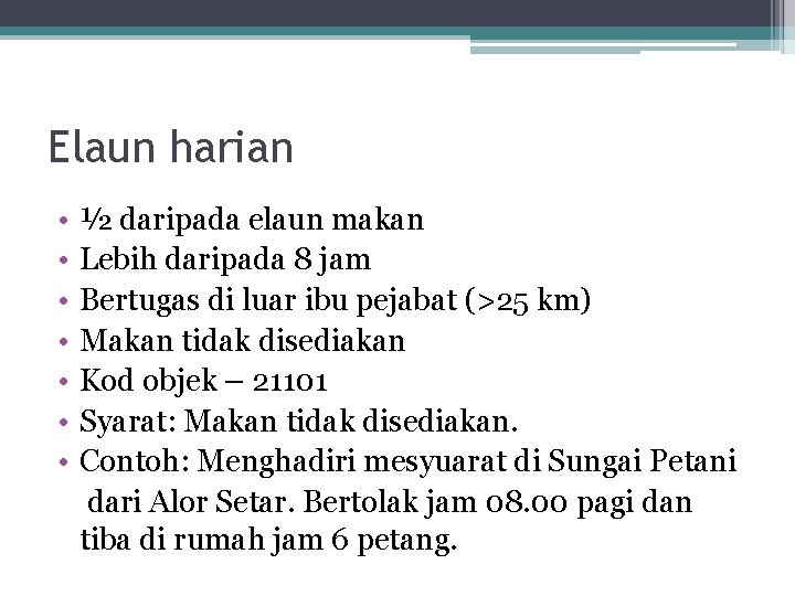 Elaun harian • • ½ daripada elaun makan Lebih daripada 8 jam Bertugas di