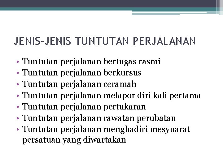 JENIS-JENIS TUNTUTAN PERJALANAN • • Tuntutan perjalanan bertugas rasmi Tuntutan perjalanan berkursus Tuntutan perjalanan