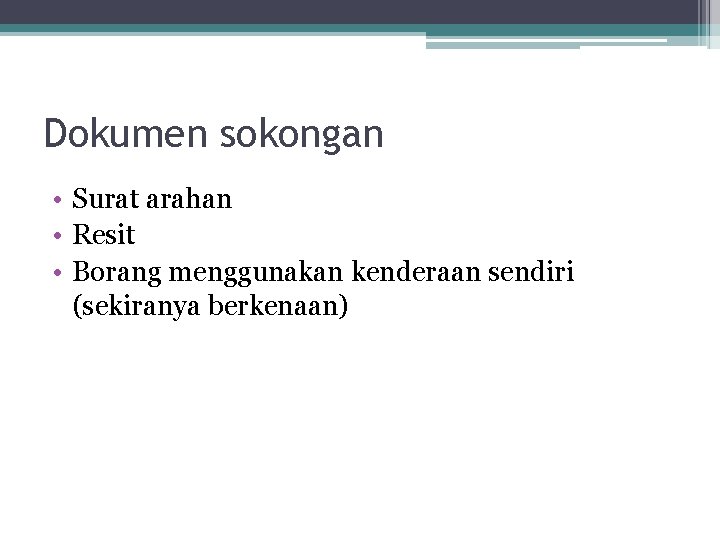 Dokumen sokongan • Surat arahan • Resit • Borang menggunakan kenderaan sendiri (sekiranya berkenaan)