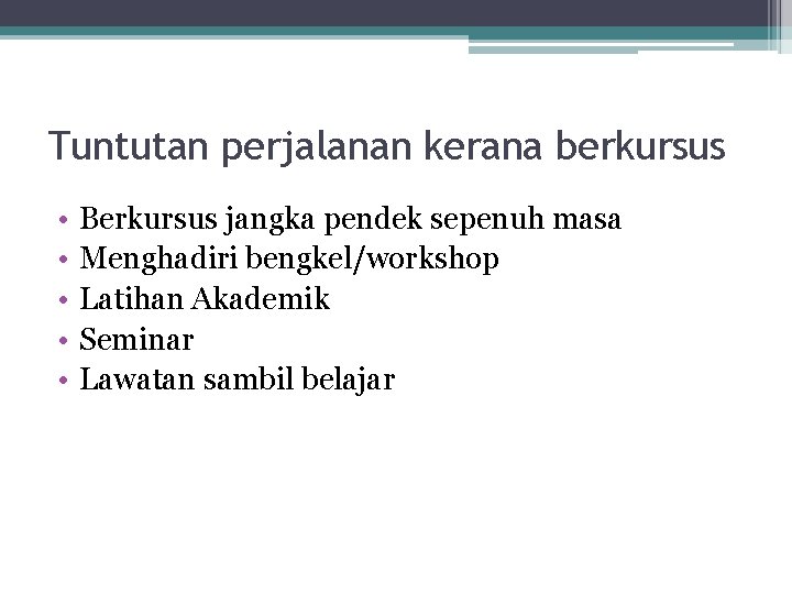 Tuntutan perjalanan kerana berkursus • • • Berkursus jangka pendek sepenuh masa Menghadiri bengkel/workshop