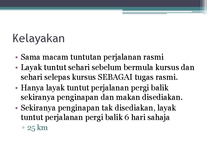 Kelayakan • Sama macam tuntutan perjalanan rasmi • Layak tuntut sehari sebelum bermula kursus