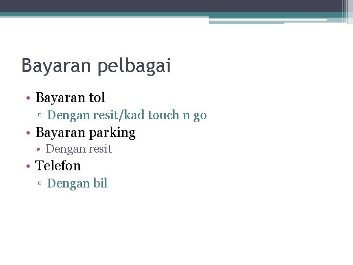 Bayaran pelbagai • Bayaran tol ▫ Dengan resit/kad touch n go • Bayaran parking