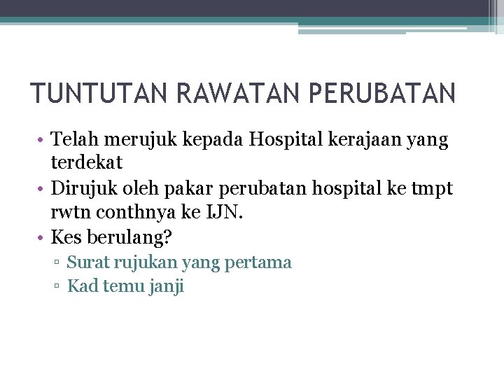 TUNTUTAN RAWATAN PERUBATAN • Telah merujuk kepada Hospital kerajaan yang terdekat • Dirujuk oleh