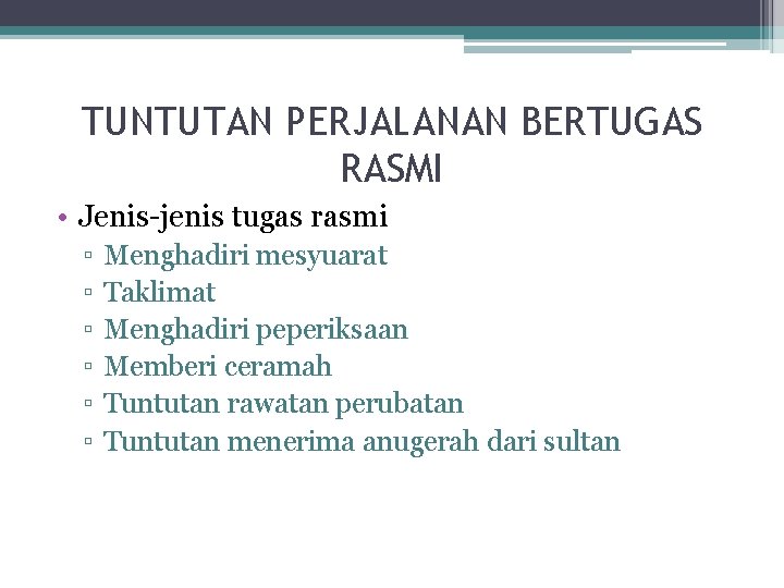 TUNTUTAN PERJALANAN BERTUGAS RASMI • Jenis-jenis tugas rasmi ▫ ▫ ▫ Menghadiri mesyuarat Taklimat