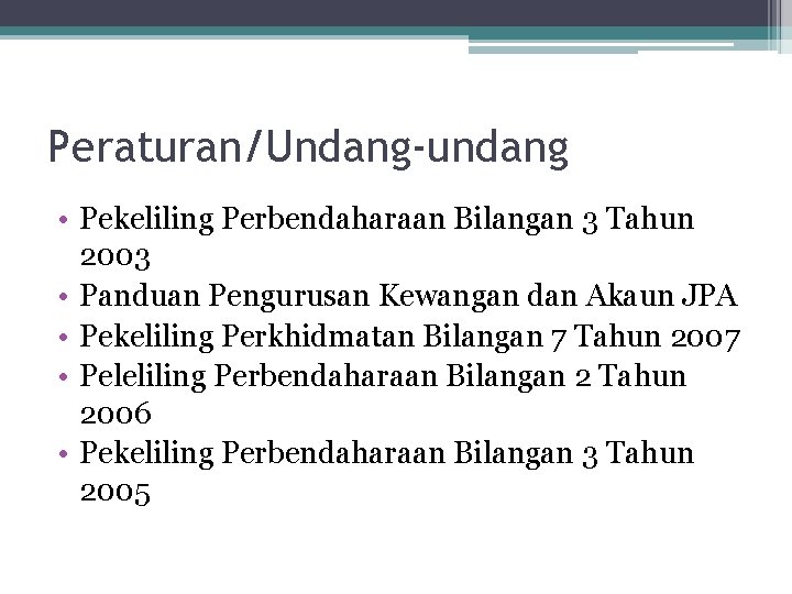 Peraturan/Undang-undang • Pekeliling Perbendaharaan Bilangan 3 Tahun 2003 • Panduan Pengurusan Kewangan dan Akaun