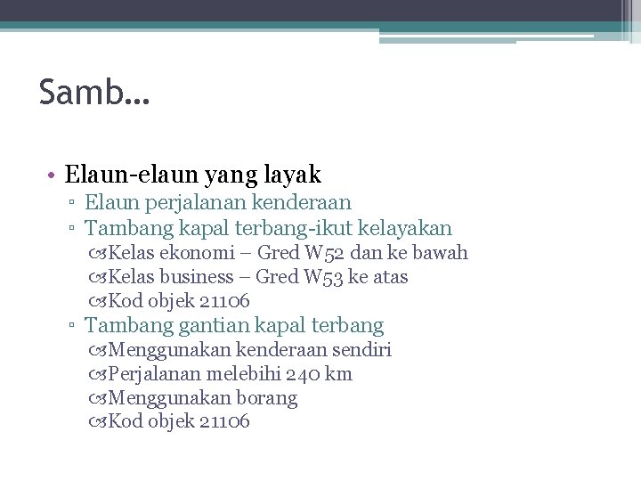 Samb… • Elaun-elaun yang layak ▫ Elaun perjalanan kenderaan ▫ Tambang kapal terbang-ikut kelayakan