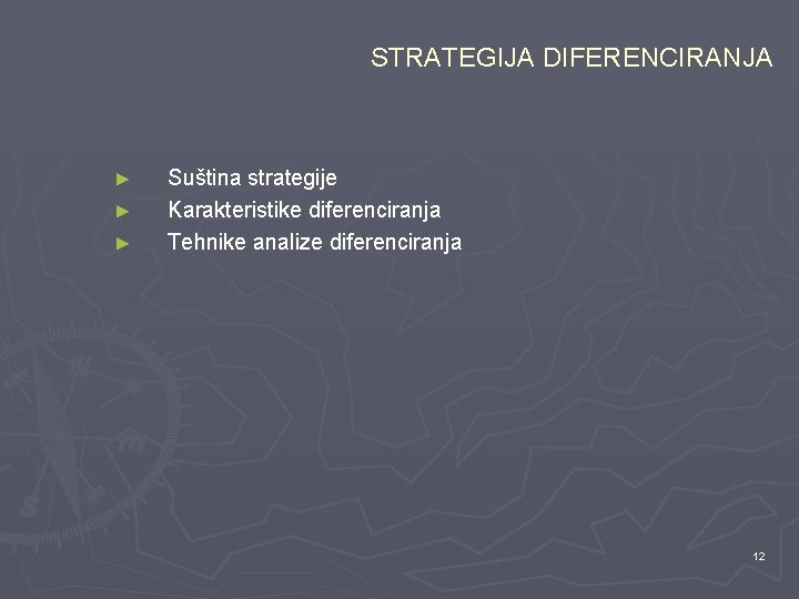 STRATEGIJA DIFERENCIRANJA ► ► ► Suština strategije Karakteristike diferenciranja Tehnike analize diferenciranja 12 