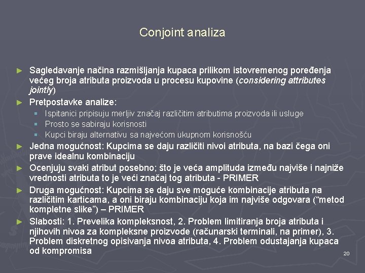 Conjoint analiza Sagledavanje načina razmišljanja kupaca prilikom istovremenog poređenja većeg broja atributa proizvoda u