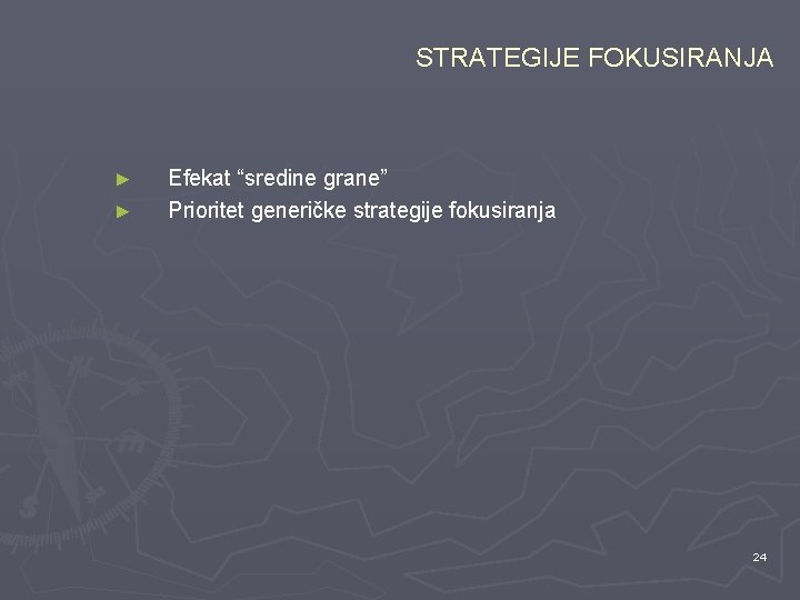 STRATEGIJE FOKUSIRANJA ► ► Efekat “sredine grane” Prioritet generičke strategije fokusiranja 24 