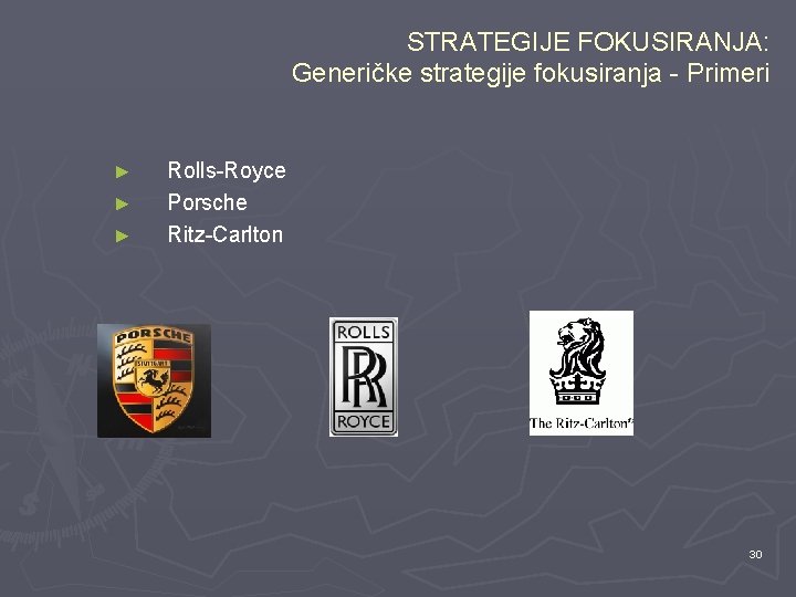 STRATEGIJE FOKUSIRANJA: Generičke strategije fokusiranja - Primeri ► ► ► Rolls-Royce Porsche Ritz-Carlton 30