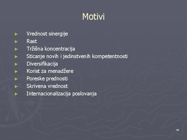 Motivi ► ► ► ► ► Vrednost sinergije Rast Tržišna koncentracija Sticanje novih i