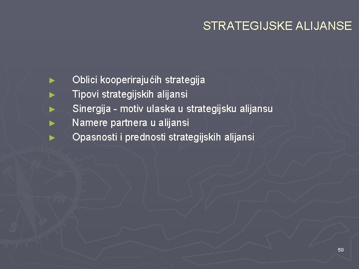 STRATEGIJSKE ALIJANSE ► ► ► Oblici kooperirajućih strategija Tipovi strategijskih alijansi Sinergija - motiv