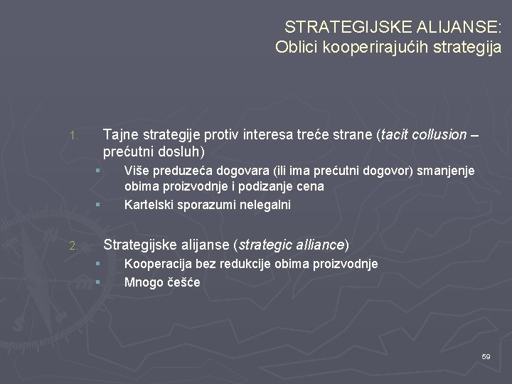 STRATEGIJSKE ALIJANSE: Oblici kooperirajućih strategija Tajne strategije protiv interesa treće strane (tacit collusion –