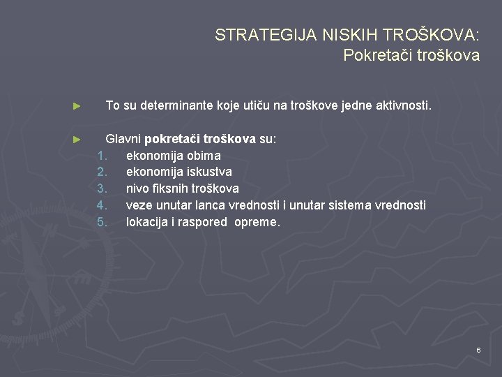 STRATEGIJA NISKIH TROŠKOVA: Pokretači troškova ► ► To su determinante koje utiču na troškove