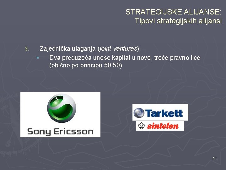 STRATEGIJSKE ALIJANSE: Tipovi strategijskih alijansi 3. Zajednička ulaganja (joint ventures) § Dva preduzeća unose