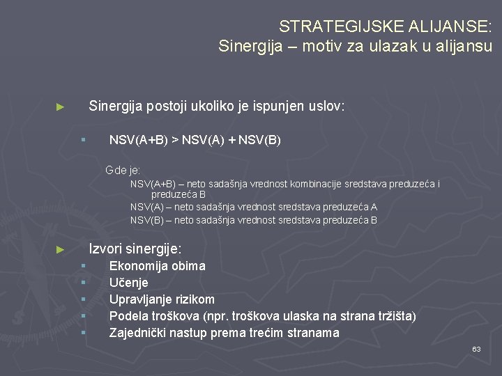 STRATEGIJSKE ALIJANSE: Sinergija – motiv za ulazak u alijansu Sinergija postoji ukoliko je ispunjen